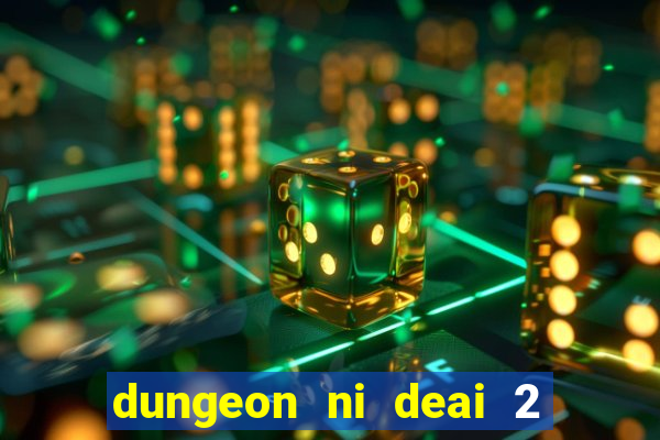 dungeon ni deai 2 temporada dublado